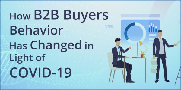 How-B2B-Buyers-Behavior-Has-Changed-in-Light-of-COVID-19-600x300