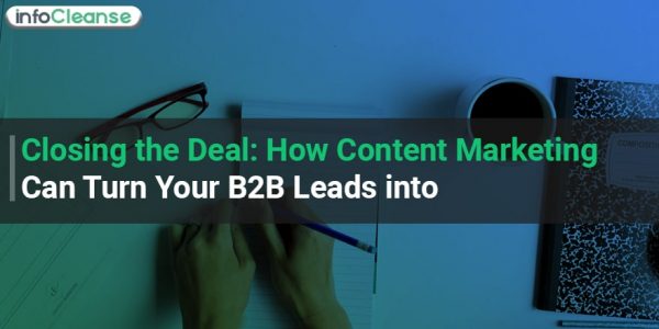 Closing the Deal: How Content Marketing Can Turn Your B2B Leads into Customers