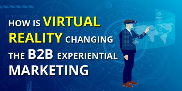 Virtual-Reality-changing-the-B2B-Experiential-Marketing-600x300