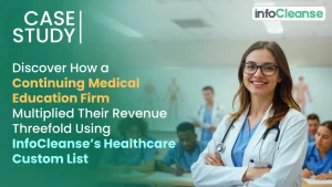 Discover-How-a-Continuing-Medical-Education-Firm-Multiplied-Their-Revenue-Threefold-Using-InfoCleanses-Healthcare-Custom-List